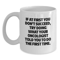 Load image into Gallery viewer, Funny Oncologist Gifts from Family for Father's Day Unique White Coffee Mugs - If At First You Don't Succeed Quote - Main
