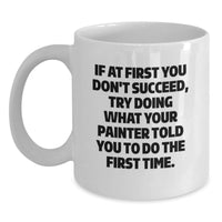 Load image into Gallery viewer, Funny Painter Gifts from Men, Unique White Coffee Mugs for Painter Dad on Father's Day - Try Doing What Your Painter Told You To Do The First Time - Painter Mug Gifts - Main