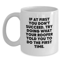 Load image into Gallery viewer, Funny Roofer Gifts from Friends for Men, Unique Graduation Unique Roofer White Coffee Mug, If At First You Don't Succeed, Try Doing What Your Roofer Told You To Do The First Time. - Main