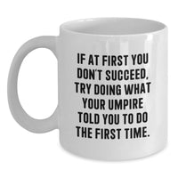 Load image into Gallery viewer, Funny Umpire Gifts from Dad Unique White Coffee Mug, If At First You Don't Succeed, Try Doing What Your Umpire Told You To Do The First Time, Gift for Umpire Enthusiasts on Father's Day - Main