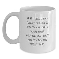 Load image into Gallery viewer, Funny Yoga Instructor Gifts for Men Dad's Unique White Coffee Mug, If At First You Don't Succeed, Try Doing What Your Yoga Instructor Told You To Do The First Time. - Main