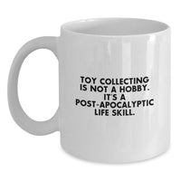 Load image into Gallery viewer, Funny Toy Collecting Gifts from Friends, Family - White Coffee Mug, 'Toy Collecting Is Not A Hobby. It's A Post-apocalyptic Life Skill.' for Toy Collecting Men - Main