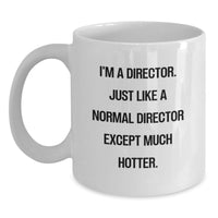 Load image into Gallery viewer, Funny Director White Coffee Mug, Gifts from Friends for Director Graduation Unique Gifts, I'm A Director. Just Like A Normal Director Except Much Hotter. - Main