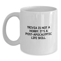 Load image into Gallery viewer, Funny Trivia Gifts from Friends for Graduation Unique White Coffee Mug Quote 'Trivia Is Not A Hobby. It's A Post-apocalyptic Life Skill.' - Main