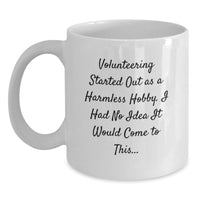 Load image into Gallery viewer, Volunteering Gifts for Men, Funny White Coffee Mug, Graduation Unique Gifts from Family - Volunteering Started Out As A Harmless Hobby, I Had No Idea It Would Come To This... - Main