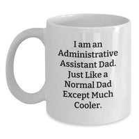 Load image into Gallery viewer, Funny Administrative Assistant Gifts for Him, White Coffee Mug, Christmas Unique Presents from Dad, &#39;I Am An Administrative Assistant Dad&#39; - Main
