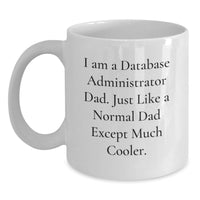 Load image into Gallery viewer, Funny Database Administrator Gifts for Men, White Coffee Mug, Perfect Birthday Unique Gift from Dad, 'I Am A Database Administrator Dad' - Main