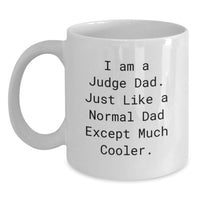 Load image into Gallery viewer, Funny Judge Gifts, Judge Dad Coffee Mug, White Coffee Mug for Graduation, Gifts from Family to Judge Dad, I Am A Judge Dad. Just Like A Normal Dad Except Much Cooler. - Main
