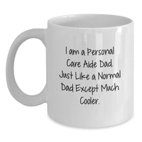 Load image into Gallery viewer, Funny Personal Care Aide Dad Gifts from Family, Unique White Coffee Mug for Personal Care Aide Men, I Am A Personal Care Aide Dad. - Main