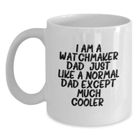 Load image into Gallery viewer, Funny Watchmaker Dad Gifts from Men, Unique Birthday Unique Gifts for Watchmaker, White Coffee Mug with I Am A Watchmaker Dad Quote - Main