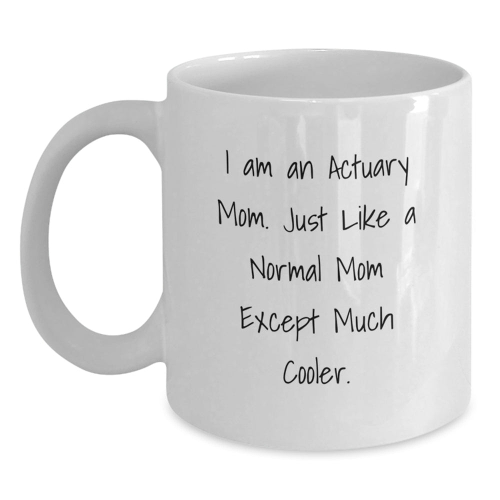 Funny Actuary Gifts from Mom, I Am An Actuary Mom Gifts for Actuary Friends, Unique White Coffee Mug - Main