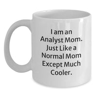 Load image into Gallery viewer, Funny Analyst Mom Gifts from Family to Graduate Son or Daughter - White Coffee Mug - I Am An Analyst Mom Quote - Main