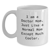 Load image into Gallery viewer, Funny Doctor Gifts for Mom - Unique White Coffee Mugs for Graduation from Friends - 11oz 15oz Ceramic Mug - I Am A Doctor Mom Just Like A Normal Mom Except Much Cooler. - Main