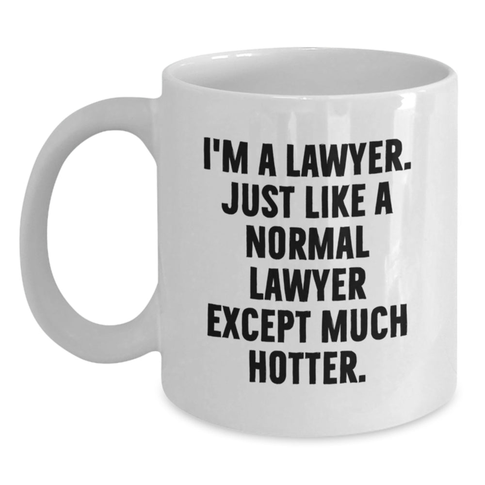 Funny Lawyer Gifts from Friends for Graduation Unique Lawyer White Coffee Mugs, 'I'm A Lawyer. Just Like A Normal Lawyer Except Much Hotter.' - Main