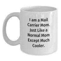 Load image into Gallery viewer, Funny Mail Carrier White Coffee Mug Gifts from Family to Mail Carrier Mom on Graduation Day - 'I Am A Mail Carrier Mom. Just Like A Normal Mom Except Much Cooler.' - Main