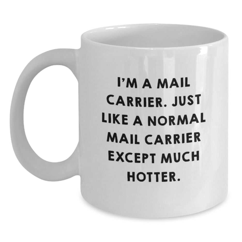 Funny Mail Carrier Gifts for Men, I'm A Mail Carrier. Just Like A Normal Mail Carrier Except Much Hotter., White Coffee Mug, Graduation Unique Gifts from Family - Main