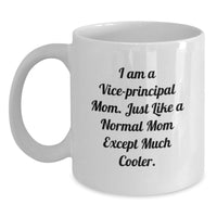 Load image into Gallery viewer, Vice-Principal Gifts - Funny White Coffee Mug for Vice-Principal Mom 'I Am A Vice-principal Mom. Just Like A Normal Mom Except Much Cooler.' Graduation Unique Gifts from Mom to Vice-Principal - Main