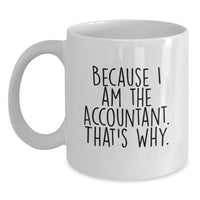 Load image into Gallery viewer, Funny Accountant Gifts from Family - Because I Am The Accountant. That's Why. White Coffee Mug for Accountant Graduation Unique Gifts - Main