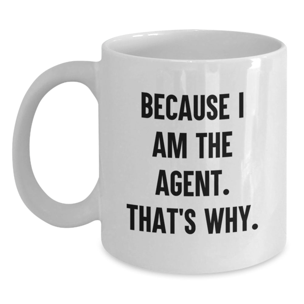 Funny Agent Gifts White Coffee Mugs Because I Am The Agent That's Why Christmas Unique - Main