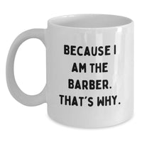 Load image into Gallery viewer, Funny Barber Gifts from Men, White Coffee Mug for Barber, Because I Am The Barber. That's Why. - Unique Graduation Gifts - Main