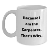 Load image into Gallery viewer, Because I Am The Carpenter Funny White Coffee Mug Gifts for Carpenter Men Friends Coworkers Graduation Unique Gifts from Men - Main