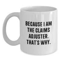 Load image into Gallery viewer, Funny Claims Adjuster Gifts for Men from Friends - Because I Am The Claims Adjuster, That's Why. White Coffee Mug - Main