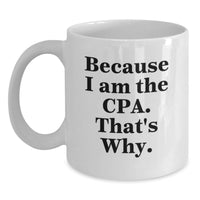 Load image into Gallery viewer, Funny CPA Gifts from Friends, Unique White Coffee Mug for CPA Graduation, 'Because I Am The Cpa. That's Why.' Quote - Main