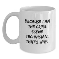 Load image into Gallery viewer, Funny Crime Scene Technician Gifts, White Coffee Mug, Because I Am The Crime Scene Technician. That's Why. Graduation Unique Items from Friends - Main