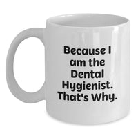 Load image into Gallery viewer, Graduation Unique Gifts for Dental Hygienist Friends and Coworkers, White Coffee Mug Because I Am The Dental Hygienist That's Why Funny Quote - Main