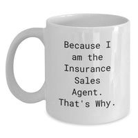 Load image into Gallery viewer, Funny Insurance Sales Agent Gifts from Friends, Inspirational Quote White Coffee Mug for Graduation Unique Gifts, because I am the Insurance Sales Agent. That's Why. - Main