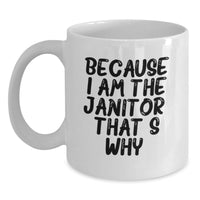 Load image into Gallery viewer, Funny Janitor Gifts for Men - Because I Am The Janitor. That's Why. White Coffee Mug, Unique Valentine's Unique Gifts from Friends - Main