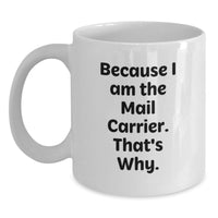 Load image into Gallery viewer, Funny Mail Carrier Gifts for Men, Unique White Coffee Mugs from Friends for Christmas Enjoyment - Because 'I Am The Mail Carrier. That's Why.' - Main