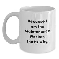 Load image into Gallery viewer, Funny Gifts for Maintenance Worker, White Coffee Mug, Because I Am The Maintenance Worker. That's Why., Unique Graduation Gifts from Friends, Family, Coworkers - Main