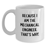 Load image into Gallery viewer, Funny Mechanical Engineer Gifts for Men White Coffee Mug Because I Am The Mechanical Engineer That's Why - Main