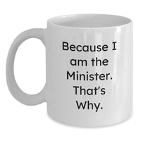 Load image into Gallery viewer, Funny Minister Gifts from Friends for Valentine's White Coffee Mugs Because I Am The Minister. That's Why. - Main