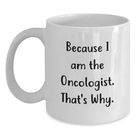 Load image into Gallery viewer, Oncologist Humor White Coffee Mug, Funny Quote Gifts from Men to Women, 11oz or 15oz White Ceramic Mug for Oncologist Friends, Unique Graduation Gifts for Oncologist - Main