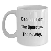 Load image into Gallery viewer, Operator White Coffee Mug Funny Quote Because I Am The Operator, Gifts from Family to Operator, Graduation Unique Gifts for Operator, White Coffee Mug - Main