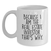 Load image into Gallery viewer, Gifts from Real Estate Investors for Friends, Unique Real Estate Investor Coffee Mug, Funny Quote Because I Am The Real Estate Investor That's Why. - Main