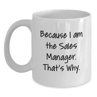 Load image into Gallery viewer, Funny Sales Manager Gifts for Men, White Coffee Mug, Graduation Unique Gifts from Friends, 'Because I Am The Sales Manager. That's Why.' - Main