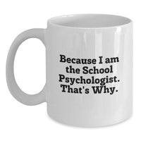 Load image into Gallery viewer, Funny Gifts from Family to School Psychologist - White Coffee Mug Because I Am The School Psychologist That's Why Graduation Unique Gifts for School Psychologist - Main