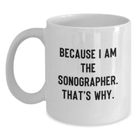 Load image into Gallery viewer, Funny Sonographer Gifts for Graduation, Gifts from Friends for Men Sonographer, White Coffee Mug - Because I Am The Sonographer. That's Why. - Main