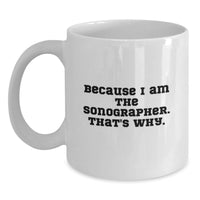 Load image into Gallery viewer, Funny Sonographer Gifts for Men - Because I Am The Sonographer, Gifts from Friends for Graduation Unique White Coffee Mugs - Main