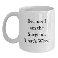 Load image into Gallery viewer, A Funny Gift for the Surgeon in Your Life - White Coffee Mug for Graduation - Unique Gifts for Men Surgeons - Funny Quote - Gifts from Family to Men Surgeons - Main
