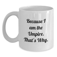 Load image into Gallery viewer, Funny Umpire Gifts for Him - Because I Am The Umpire. That's Why. - White Coffee Mug for Graduation Unique Gifts from Men - Main