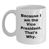 Load image into Gallery viewer, Funny Vice President White Coffee Mugs Gifts from Friends, Family, Coworkers to Vice President, Graduation Unique Gifts, I'm the Vice President That's Why. - Main