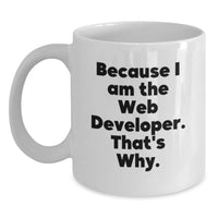 Load image into Gallery viewer, Funny Web Developer Gifts from Friends for Men Women Graduation Unique White Coffee Mugs Because I Am The Web Developer That's Why - Main