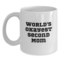 Load image into Gallery viewer, Funny Second Mom Gifts from Mom, World's Okayest Second Mom Quote on White Coffee Mug, 11oz or 15oz Capacity Ceramic Mug for Second Mom Graduation Unique Gifts - Main