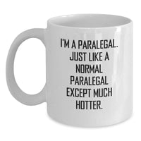 Load image into Gallery viewer, Funny Paralegal Gifts, I&#39;m A Paralegal. Just Like A Normal Paralegal Except Much Hotter. White Coffee Mug Gifts from Men to Paralegal, Unique Graduation Gifts for Women, Coworkers, Friends and Family - Main
