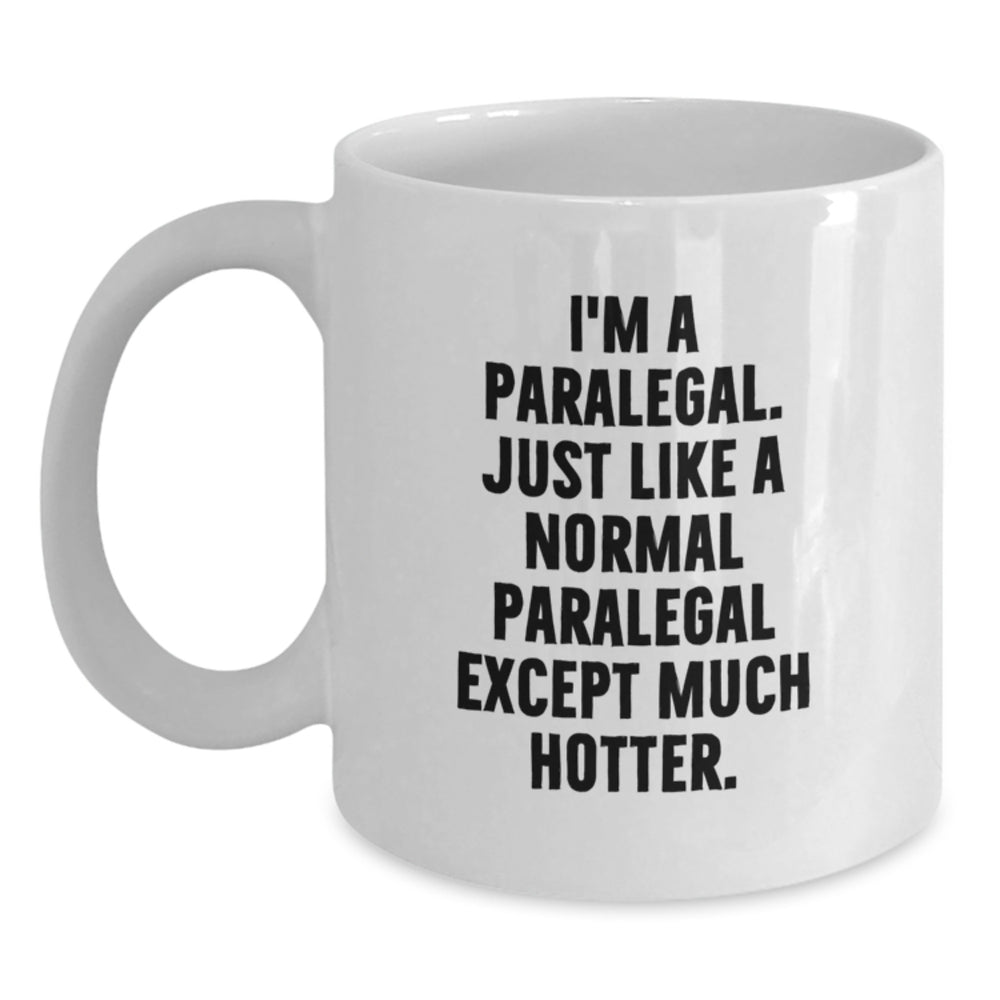 Paralegal Humor Gifts from Friends for Paralegal Graduation, Funny White Coffee Mug - I'm A Paralegal. Just Like A Normal Paralegal Except Much Hotter., White Ceramic Mug - Main