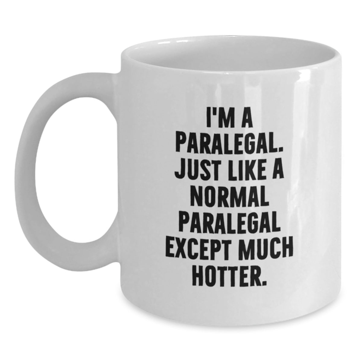 Paralegal Humor Gifts from Friends for Paralegal Graduation, Funny White Coffee Mug - I'm A Paralegal. Just Like A Normal Paralegal Except Much Hotter., White Ceramic Mug - Main